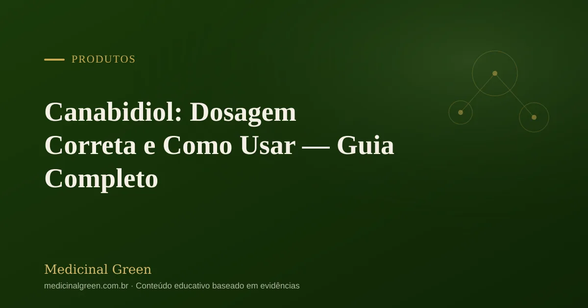Canabidiol: Dosagem Correta e Como Usar — Guia Completo