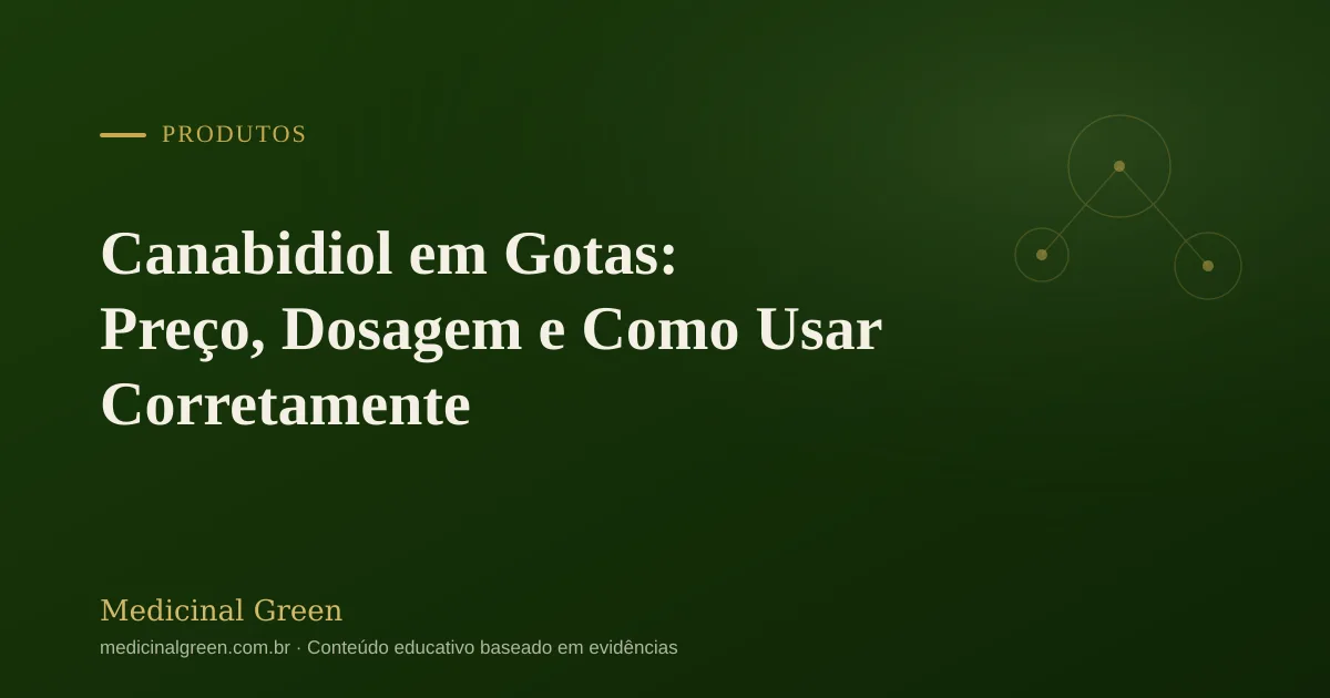 Canabidiol em Gotas: Preço, Dosagem e Como Usar Corretamente