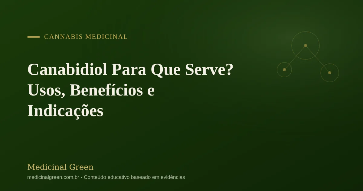 Canabidiol Para Que Serve? Usos, Benefícios e Indicações
